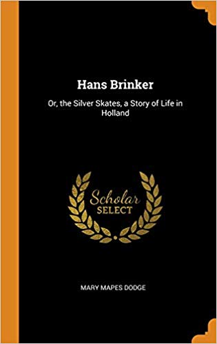 Hans Brinker:  Or, the Silver Skates, a Story of Life in Holland